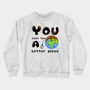 You bake the world a better place Crewneck Sweatshirt